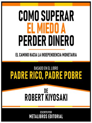 cover image of Como Superar El Miedo a Perder Dinero--Basado En El Libro Padre Rico, Padre Pobre  De Robert Kiyosaki